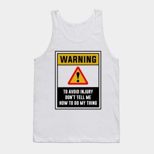 Warning! To avoid injury don't tell me how to do my thing Tank Top